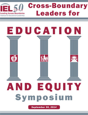 Cover: Cross-Boundary Leaders for Education and EquitySymposium, September 30, 2014 (with IEL lgo in top left and three pillars in cener of page