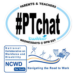 Logo 1: "Parents and Teachers: #PTchat, twitter, Wednesday @ 9pm EST; Logo 2: National Collaborative on Workforce and Disability for Youth