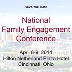 Save the Date: National Family Engagement Conference. April 8-9, 2014. Hilton Netherland Plaza Hotel, Cincinnati, OH