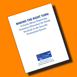 Cover: "Making the Right Turn: A Guide About Improving Transition Outcomes for Youth Involved in the Juvenile Corrections System"